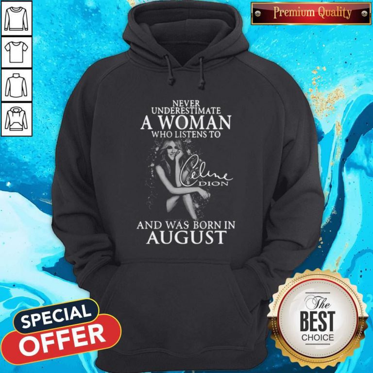 Underestimate A Woman Who Listens To Celine Dion And Was Born In August Hoodie