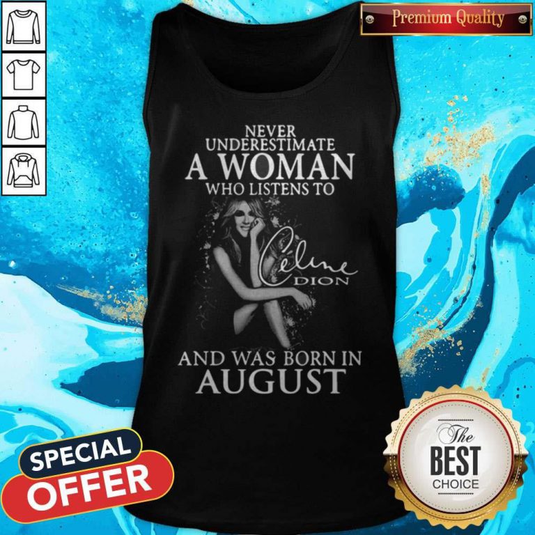 Underestimate A Woman Who Listens To Celine Dion And Was Born In August Tank Top