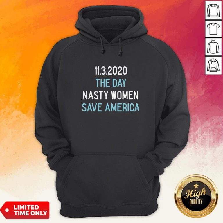 11.3.2020 The Day Nasty Women Save America Hoodie