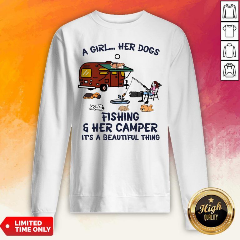 A Girl Her Dogs Fishing And Her Camper Its A Beautiful Thing Sweatshirt