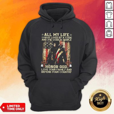 All My Life I Have Lived By A Code And The Code Is Simple Honor God Love Your Family And Defend Your Country Hoodie