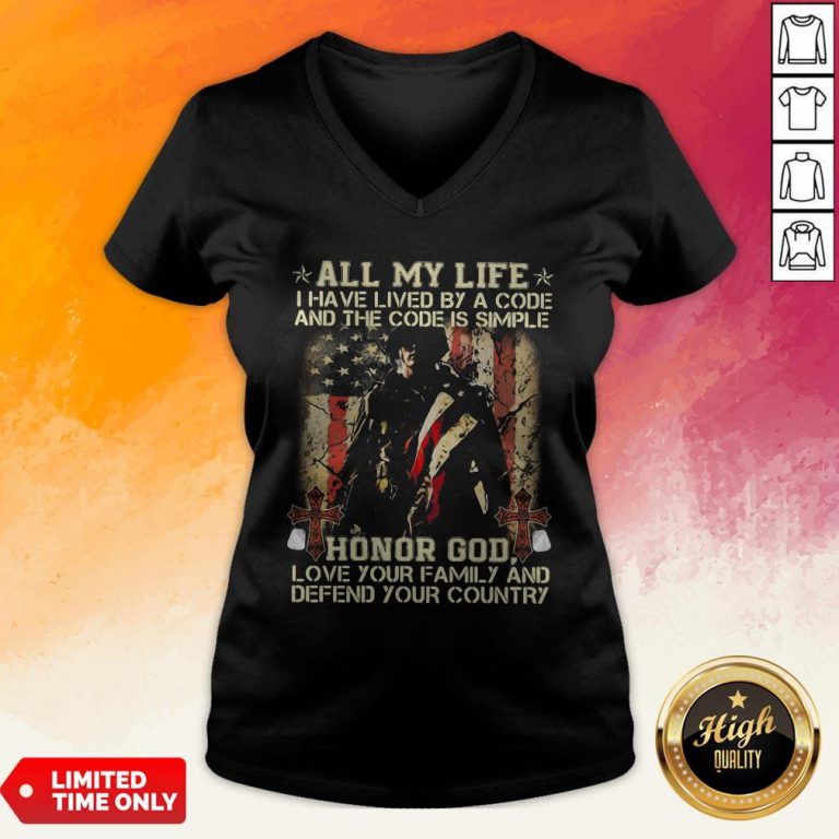 All My Life I Have Lived By A Code And The Code Is Simple Honor God Love Your Family And Defend Your Country V-neck