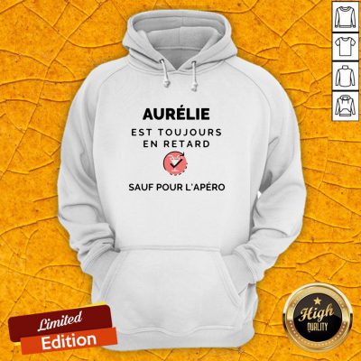 Aurelie Est Toujours En Retard Saul Pour Lapero Hoodie