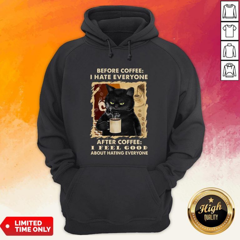 Black Cat Before Coffee I Hate Everyone After Coffee I Feel Good About Hating Everyone Hoodie
