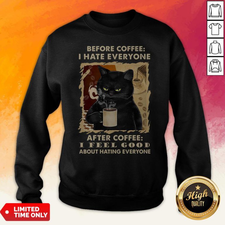 Black Cat Before Coffee I Hate Everyone After Coffee I Feel Good About Hating Everyone Sweatshirt
