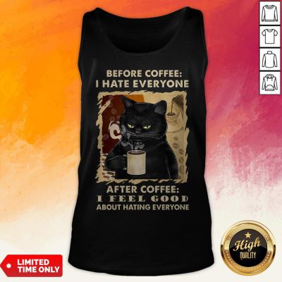 Black Cat Before Coffee I Hate Everyone After Coffee I Feel Good About Hating Everyone Tank Top