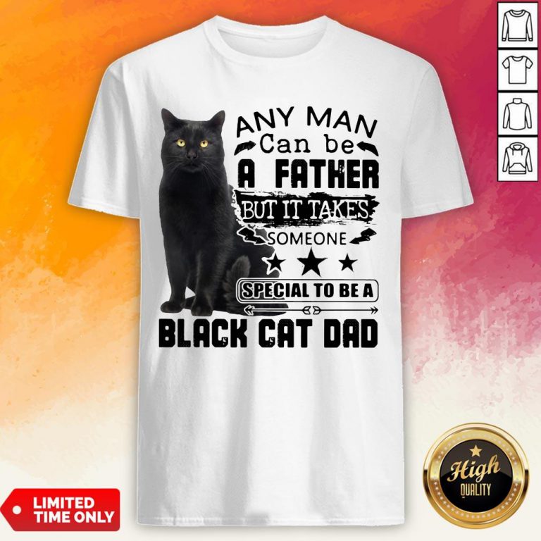 Cat Any Man Can Be A Faial To Be A Black Cat Dad Shirt