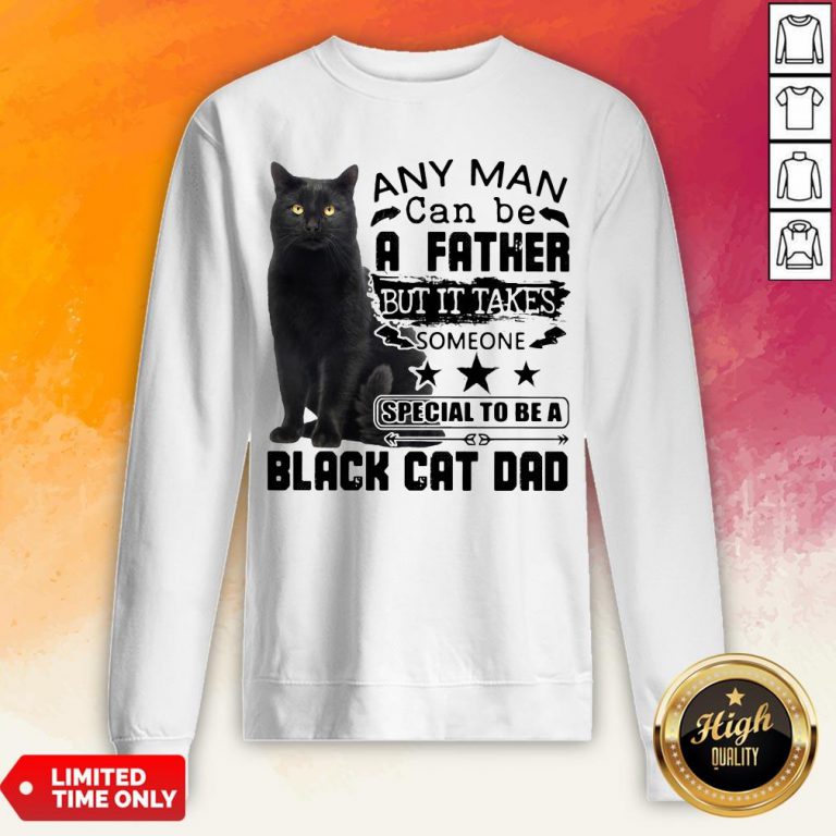 Cat Any Man Can Be A Faial To Be A Black Cat Dad Sweatshirt