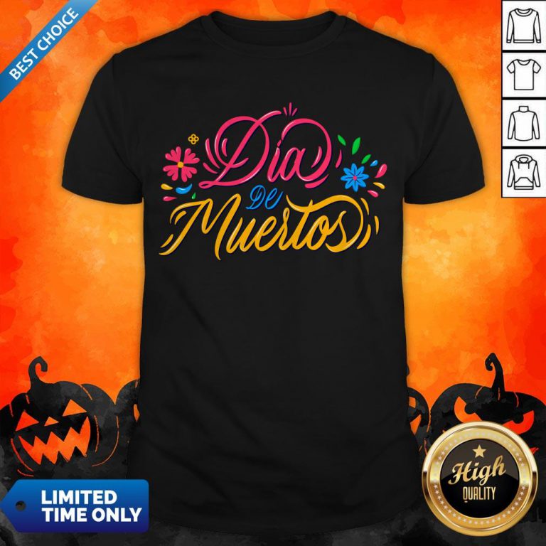 Dia De Muertos Day Of Dead Happy Mexican Holiday Shirt