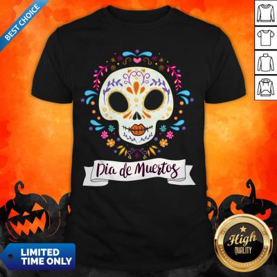 Dia De Muertos Day Of The Dead Sugar Skull Shirt