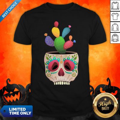 Funny Sugar Skull Cactus Day Of Dead Dia De Muertos Shirt