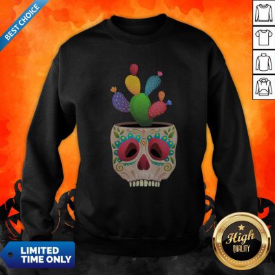 Funny Sugar Skull Cactus Day Of Dead Dia De Muertos Sweatshirt