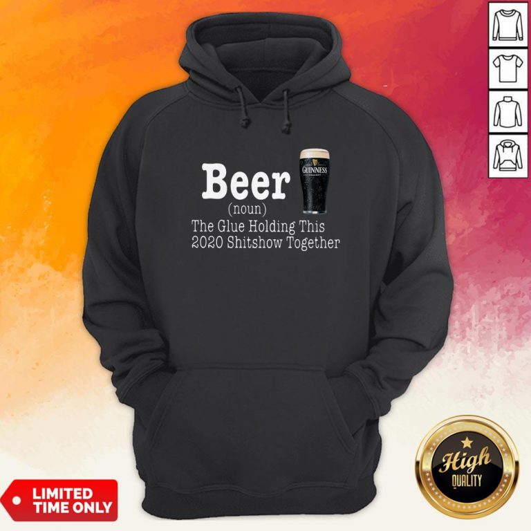 Guinness Beer The Glue Holding This 2020 Shitshow Together HoodieGuinness Beer The Glue Holding This 2020 Shitshow Together Hoodie