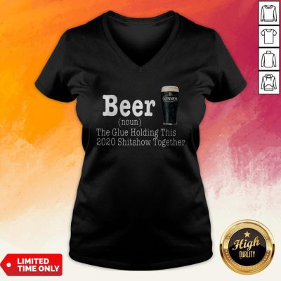 Guinness Beer The Glue Holding This 2020 Shitshow Together V-neck