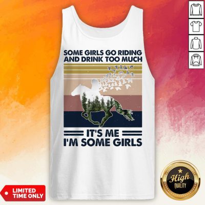 Horse Some Girls Go Riding And Drink Too Much Its Me Im Some Girls Vintage Retro Tank Top