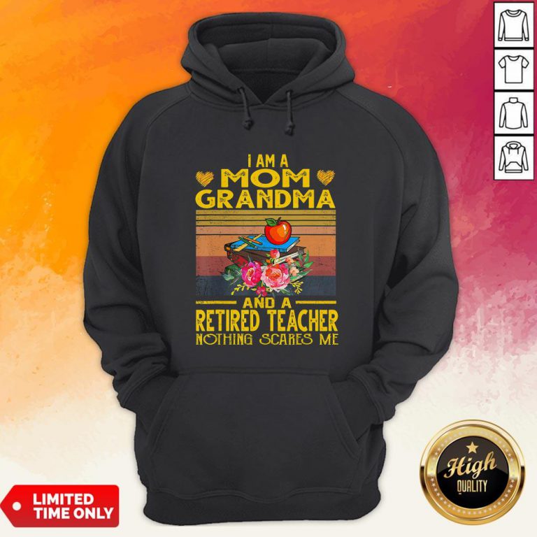 I Am A Mom Grandma And A Retired Teacher Nothing Scares Me Vintage Retro Hoodie