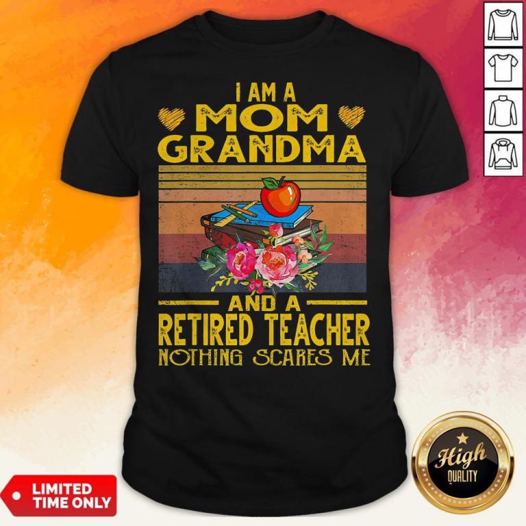 I Am A Mom Grandma And A Retired Teacher Nothing Scares Me Vintage Retro Shirt