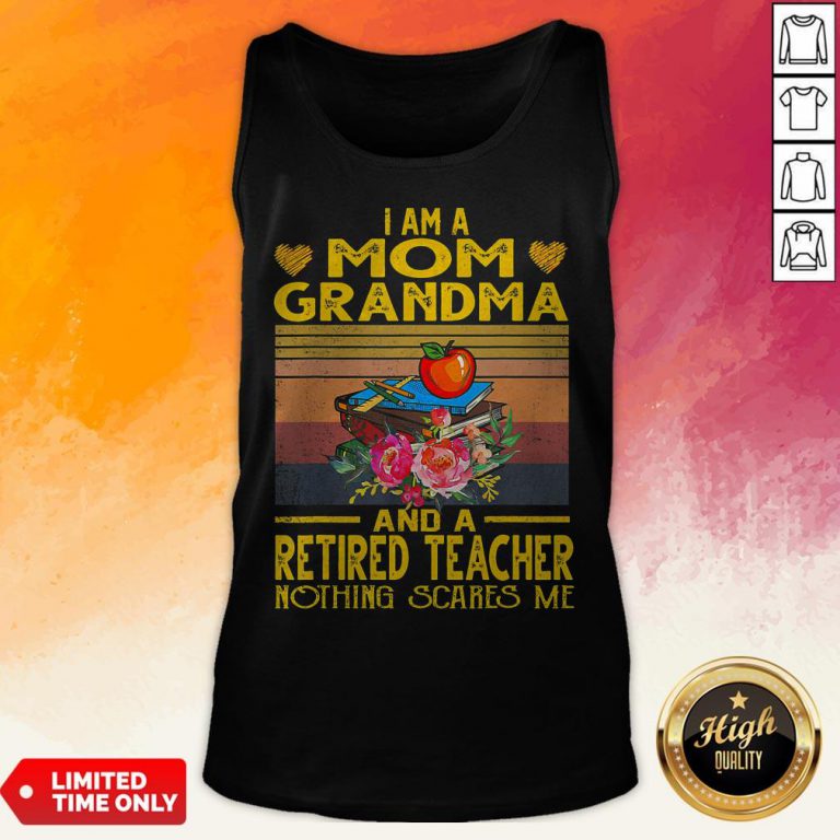 I Am A Mom Grandma And A Retired Teacher Nothing Scares Me Vintage Retro Tank Top