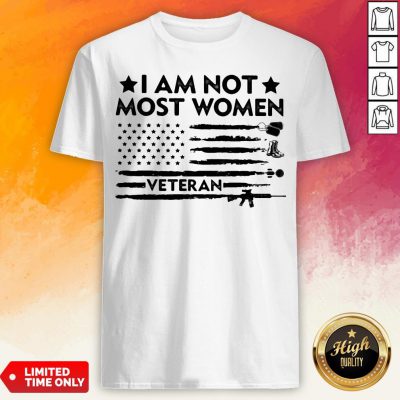 I Am Not Most Women Veteran American Flag Independence Day Shirt