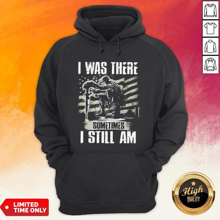 I Was There Sometimes I Still AmVeteran American Flag Hoodie