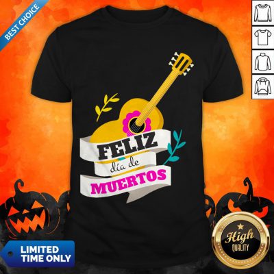 Mexican Guitar Feliz Dia De Muertos Day Dead Shirt