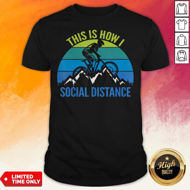 Mountain Bike This Is How I Social Distance Shirt