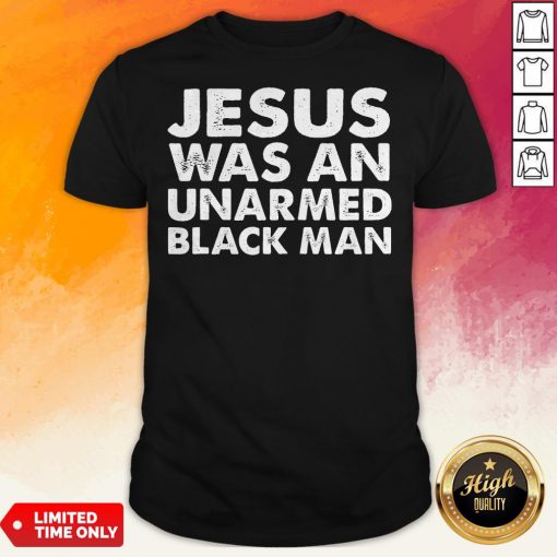 Official Jesus Was An Unarmed Black Man Shirt