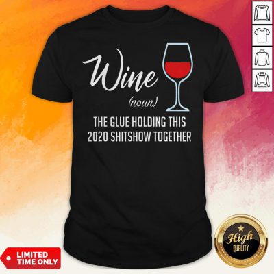 Official Liquor Wine Noun The Glue Holding This 2020 Shitshow Together Shirt