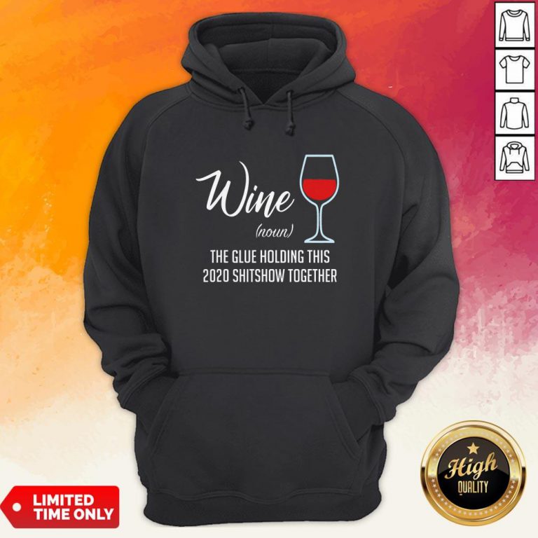 Official Liquor Wine Noun The Glue Holding This 2020 Shitshow Together Hoodie