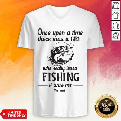 Once Upon A Time There Was A Girl Who Really Loved Fishing It Was Me End V-neck