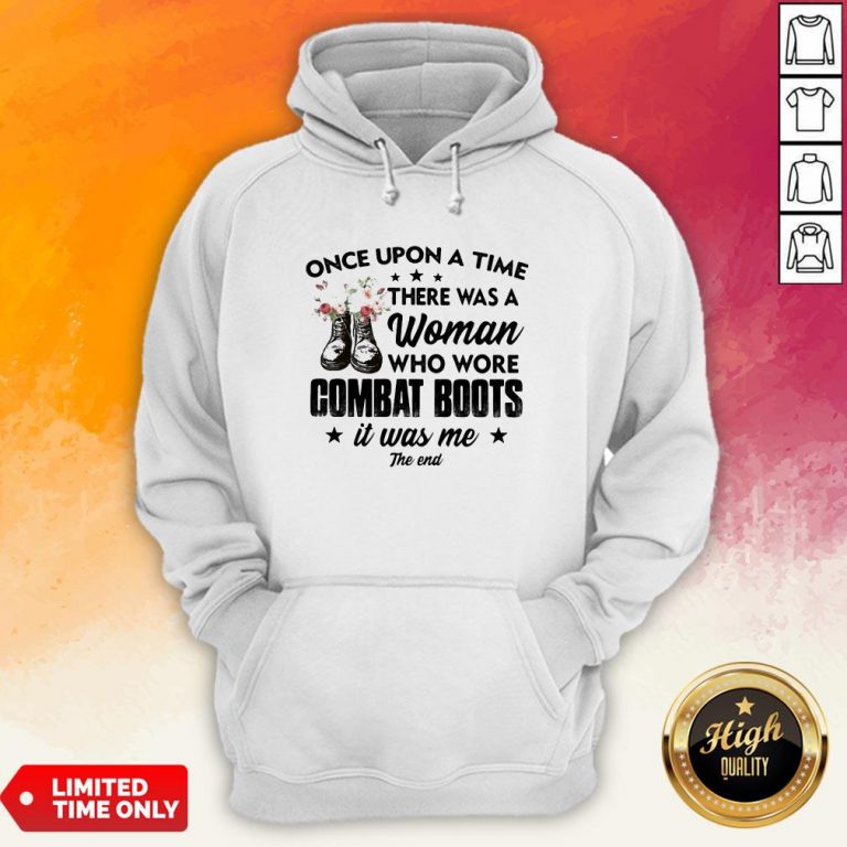 Once Upon A Time There Was A Woman Who Wore Combat Boots It Was Me The End Hoodie