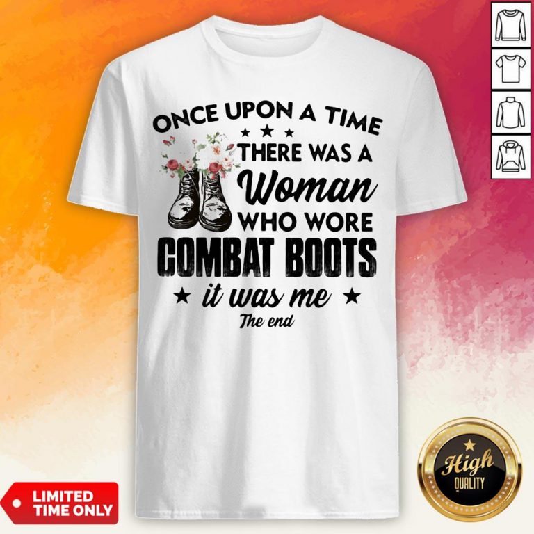 Once Upon A Time There Was A Woman Who Wore Combat Boots It Was Me The End Shirt