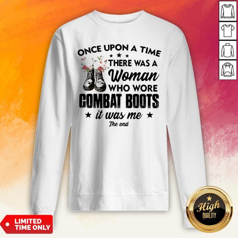Once Upon A Time There Was A Woman Who Wore Combat Boots It Was Me The End Sweatshirt
