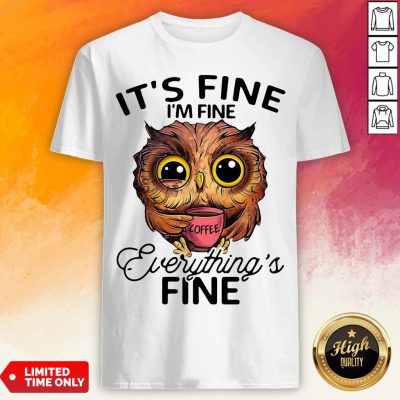 Owl It's Fine I'm Fine Evengs Fine Shirt