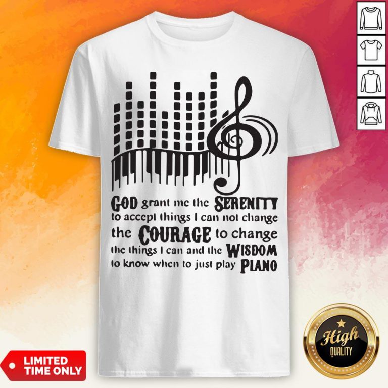 Piano God Grant Me The Seres I Cannot Change Shirt