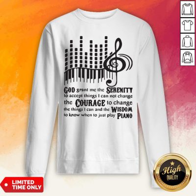 Piano God Grant Me The Seres I Cannot Change Sweatshirt