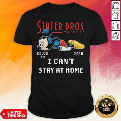 Stater Bros Markets Mickey Mouse Covid 19 2020 I Can’T Stay At Home Shirt