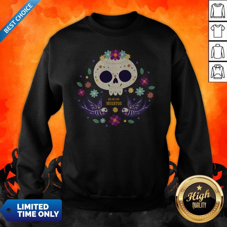 Sugar Skull Flowers Day Of The Dead Dia De Los Mueros Sweatshirt