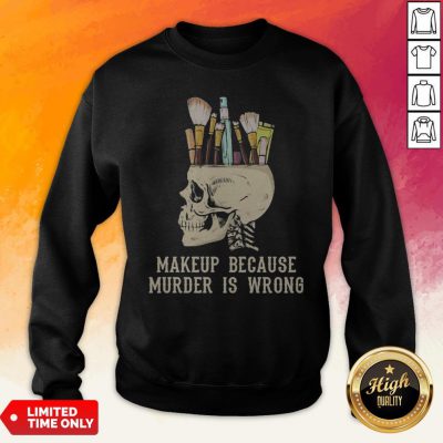Skull Makeup Because Murder Is Wrong Sweatshirt