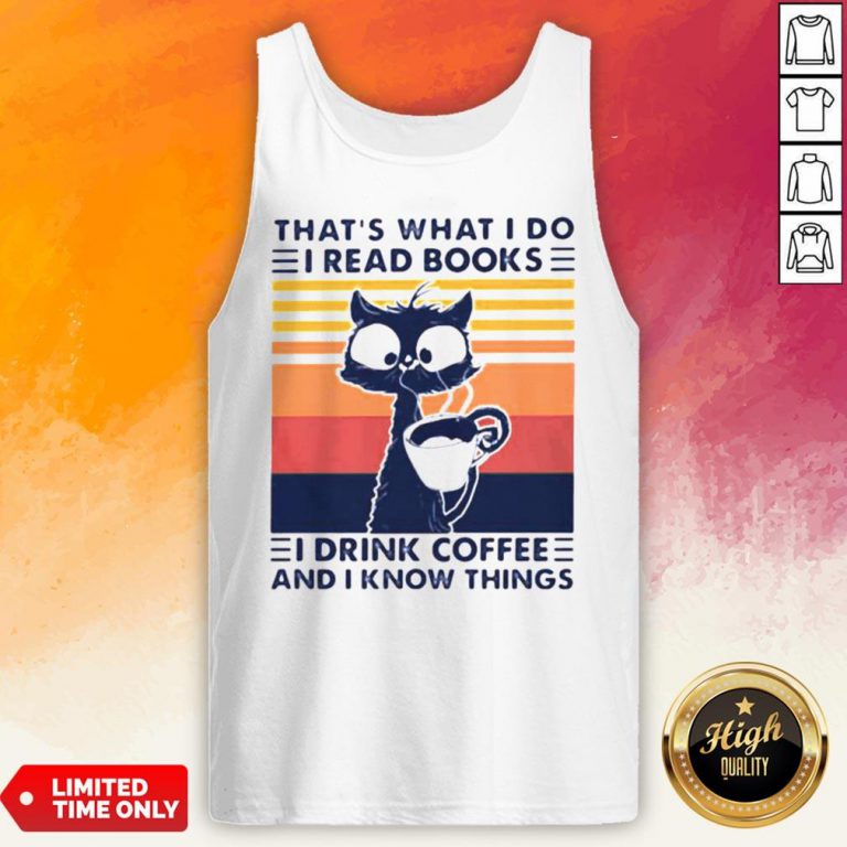 Thats What I Do I Read Books I Drink Coffee And I Know Things Cat Vintage Retro Tank Top
