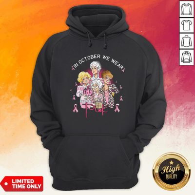 The Golden Girls Breast Cancer In October We Wear Pink Hoodie