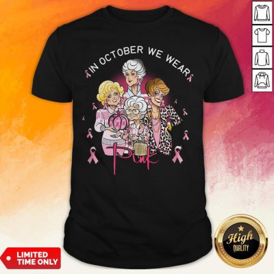 The Golden Girls Breast Cancer In October We Wear Pink T-Shirt