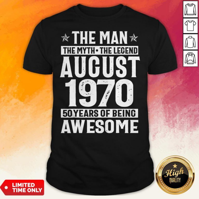 The Man The Myth The Legend August 1970 50 Years Old Of Being Awesome Shirt