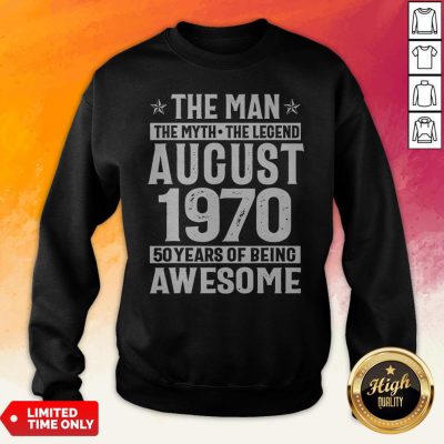 The Man The Myth The Legend August 1970 50 Years Old Of Being Awesome Sweatshirt