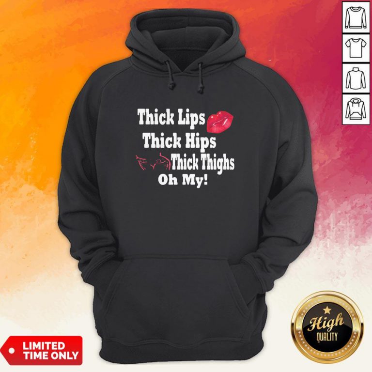 Thick Lips Thick Hips Thick Thighs Oh My Hoodie