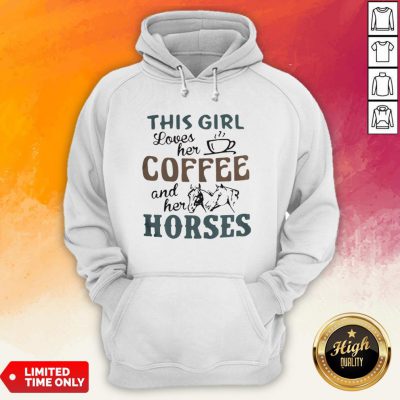 This Girl Loves Her Coffee And Her Horses Hoodie