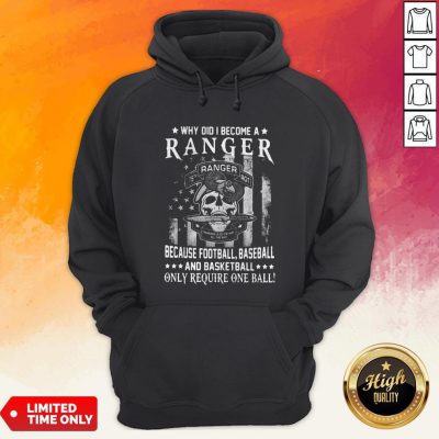 Why Did I Become A Ranger Because Football Baseball And Basketball Only Require One Ball Skull American Flag Independence Day Hoodie