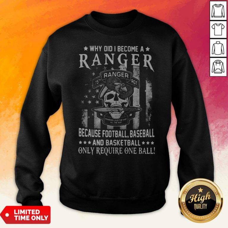 Why Did I Become A Ranger Because Football Baseball And Basketball Only Require One Ball Skull American Flag Independence Day Sweatshirt