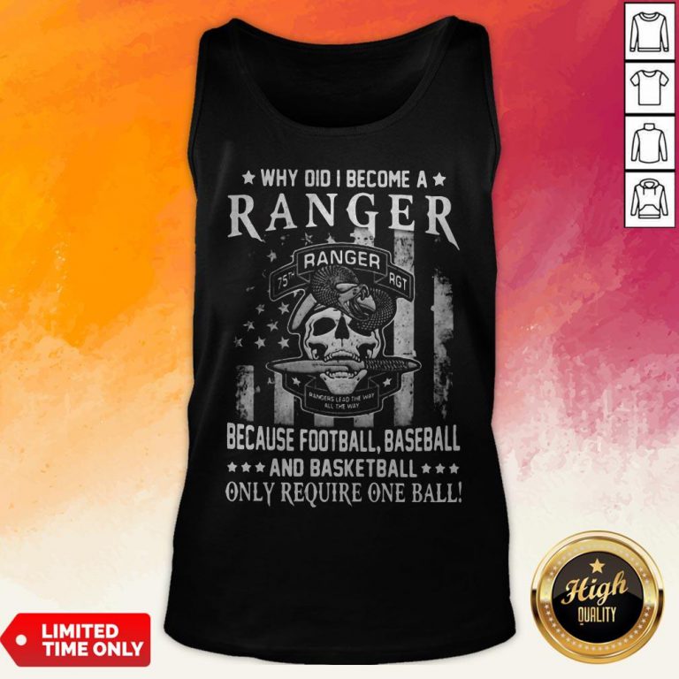 Why Did I Become A Ranger Because Football Baseball And Basketball Only Require One Ball Skull American Flag Independence Day Tank Top