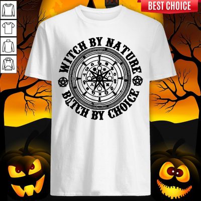 Witch By Nature Bitch By Choice Halloween Shirt